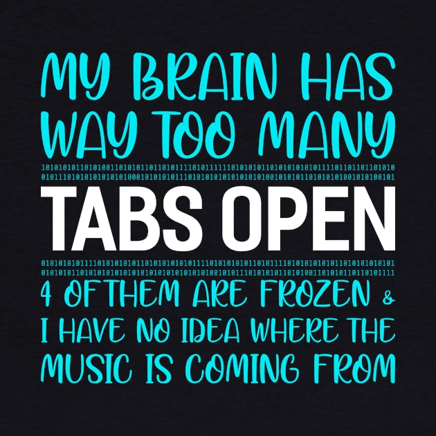 My Brain Has Way Too Many Tabs Open Funny Programming Computer by Tee__Dot